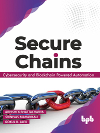 Cover image: Secure Chains: Cybersecurity and Blockchain-powered Automation 1st edition 9789389328653