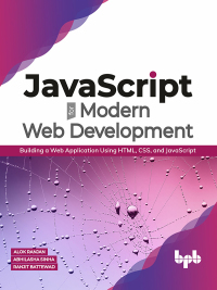 表紙画像: JavaScript for Modern Web Development: Building a Web Application Using HTML, CSS, and JavaScript 1st edition 9789389328721