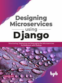 Cover image: Designing Microservices Using Django: Structuring, Deploying and Managing the Microservices Architecture with Django 1st edition 9789389328790