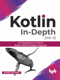 Cover image: Kotlin In-depth [Vol-II]: A comprehensive guide to modern multi-paradigm language 1st edition 9789389423228