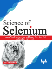 Omslagafbeelding: Science of Selenium: Master Skills Needed to Become a Top Test Automation Guru with Easy-to-follow Selenium Examples 1st edition 9789389423242