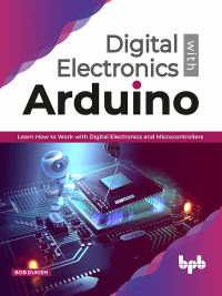 Cover image: Digital Electronics with Arduino: Learn How To Work With Digital Electronics And Microcontrollers 1st edition 9789389423761