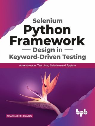 Imagen de portada: Selenium Python Framework Design in Keyword-Driven Testing: Automate your Test Using Selenium and Appium 1st edition 9789389423877