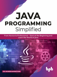 Imagen de portada: JAVA Programming Simplified: From Novice to Professional- Start at the Beginning and Learn the World of Java 1st edition 9789389845143
