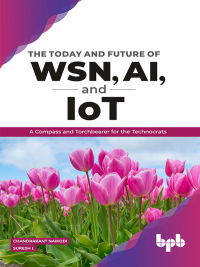 Cover image: The Today and Future of WSN, AI, and IoT: A Compass and Torchbearer for the Technocrats 1st edition 9789389845167