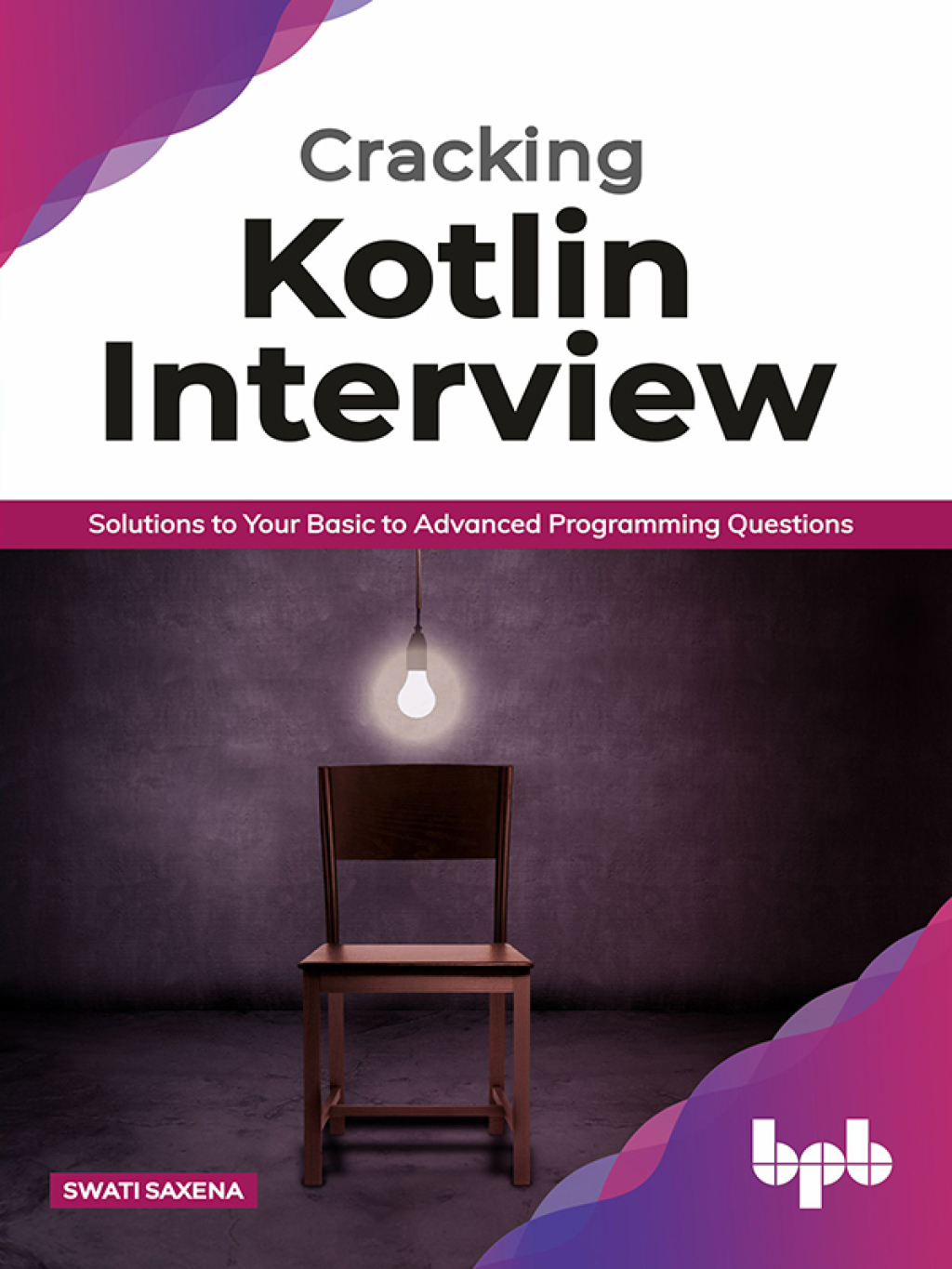 Cracking Kotlin Interview: Solutions to Your Basic to Advanced Programming Questions 1st Edition