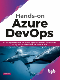 صورة الغلاف: Hands-on Azure DevOps: CICD Implementation for Mobile, Hybrid, and Web Applications Using Azure DevOps and Microsoft Azure 1st edition 9789389845341