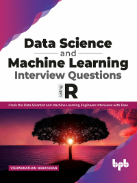 Omslagafbeelding: Data Science and Machine Learning Interview Questions Using R: Crack the Data Scientist and Machine Learning Engineers Interviews with Ease 1st edition 9789389845846