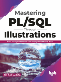 Imagen de portada: Mastering PL/SQL Through Illustrations: From Learning Fundamentals to Developing Efficient PL/SQL Blocks 1st edition 9789389898484