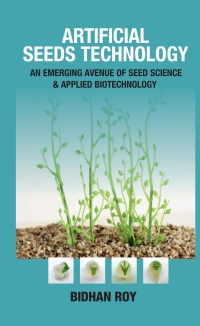 Cover image: Artificial Seeds Technology: An Emerging Avenue of Seed Science & Applied Biotechnology 1st edition 9789387973596