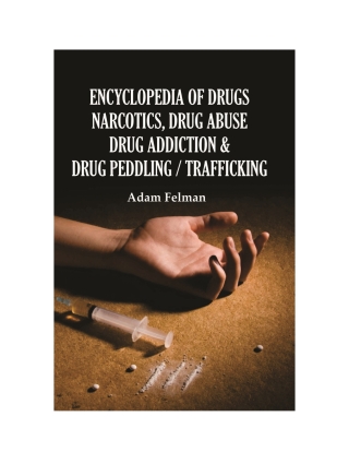 Cover image: Encyclopedia of Drugs, Narcotics, Drug Abuse, Drug Addiction and Drug Peddling/Trafficking 9789389980974