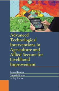 表紙画像: Advanced Technological Interventions in Agriculture and Allied Sectors for Livelihood Improvement 9789390425082