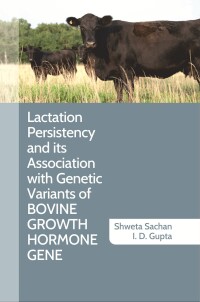 صورة الغلاف: Lactation Persistency and its Association with Genetic Variants of Bovine Growth Hormone Gene 9789390425167