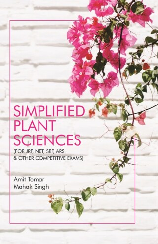 Cover image: Simplified Plant Sciences (FOR JRF, NET, SRF, ARS and Other Competitive Exams) 9789390425457