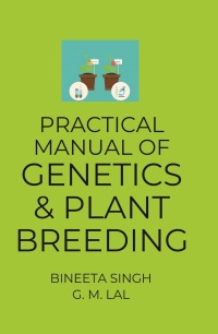 Cover image: Practical Manual of Genetics and Plant Breeding (Based on ICAR, New Delhi Syllabus) 9789390660520