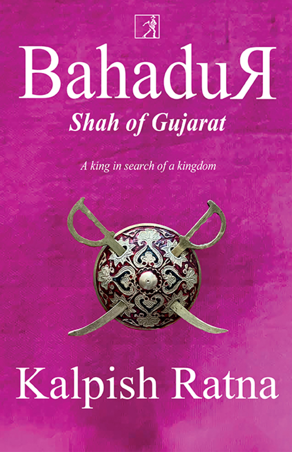 Bahadur Shah of Gujarat A King in Search of a Kingdom