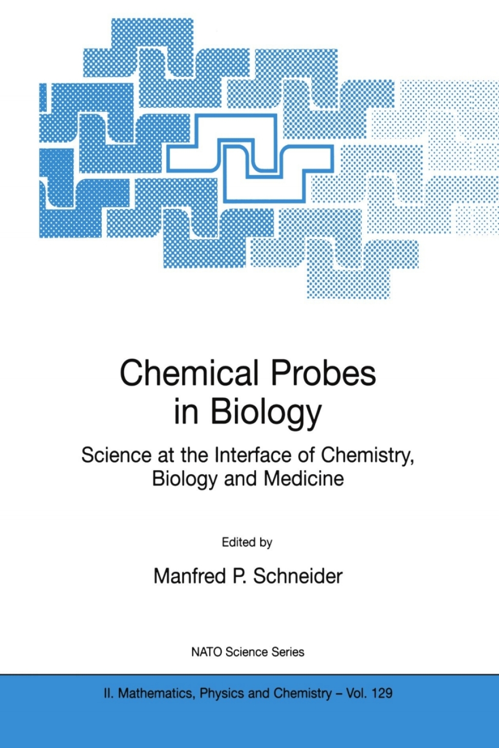 Chemical Probes in Biology Science at the Interface of Chemistry, Biology and Medicine 1st Edition