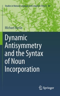 Cover image: Dynamic Antisymmetry and the Syntax of Noun Incorporation 9789400715691