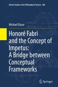 Cover image: Honoré Fabri and the Concept of Impetus: A Bridge between Conceptual Frameworks 9789400716049