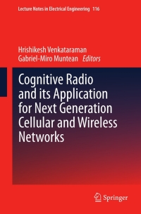 صورة الغلاف: Cognitive Radio and its Application for Next Generation Cellular and Wireless Networks 9789400718265