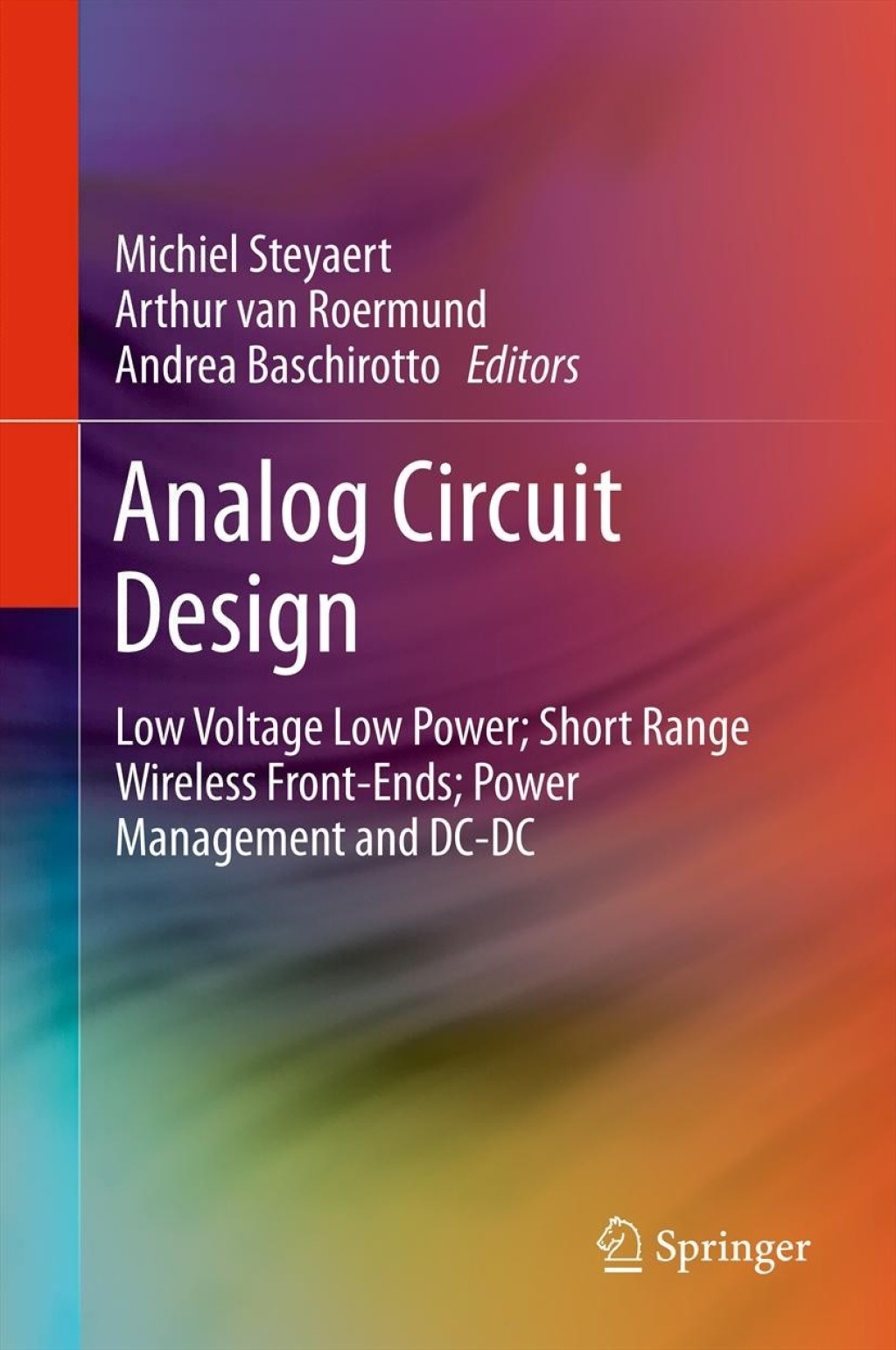 Analog Circuit Design Low Voltage Low Power; Short Range Wireless Front-Ends; Power Management and DC-DC 1st Edition