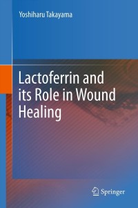 Omslagafbeelding: Lactoferrin and its Role in Wound Healing 9789400724662