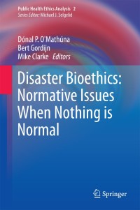 Imagen de portada: Disaster Bioethics: Normative Issues When Nothing is Normal 9789400738638