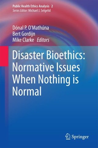 Cover image: Disaster Bioethics: Normative Issues When Nothing is Normal 9789400738638