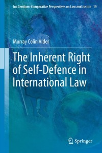 Immagine di copertina: The Inherent Right of Self-Defence in International Law 9789400748507