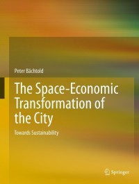 Cover image: The Space-Economic Transformation of the City 9789400752511