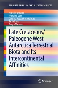 表紙画像: Late Cretaceous/Paleogene West Antarctica Terrestrial Biota and its Intercontinental Affinities 9789400754904