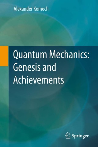Cover image: Quantum Mechanics: Genesis and Achievements 9789400755413