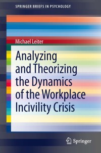 Omslagafbeelding: Analyzing and Theorizing the Dynamics of the Workplace Incivility Crisis 9789400755703