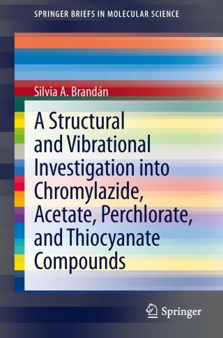 Titelbild: A Structural and Vibrational Investigation into Chromylazide, Acetate, Perchlorate, and Thiocyanate Compounds 9789400757530