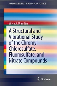 Omslagafbeelding: A Structural and Vibrational Study of the Chromyl Chlorosulfate, Fluorosulfate, and Nitrate Compounds 9789400757622