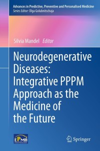 Cover image: Neurodegenerative Diseases: Integrative PPPM Approach as the Medicine of the Future 9789400758650