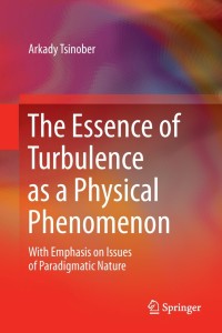Omslagafbeelding: The Essence of Turbulence as a Physical Phenomenon 9789400771796
