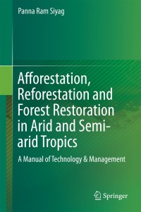 Cover image: Afforestation, Reforestation and Forest Restoration in Arid and Semi-arid Tropics 2nd edition 9789400774506