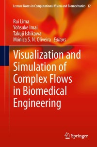 Imagen de portada: Visualization and Simulation of Complex Flows in Biomedical Engineering 9789400777682