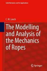 صورة الغلاف: The Modelling and Analysis of the Mechanics of Ropes 9789400778405