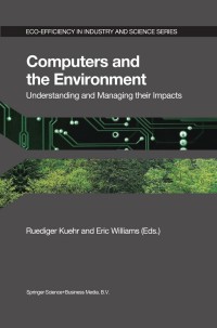 صورة الغلاف: Computers and the Environment: Understanding and Managing their Impacts 1st edition 9781402016790