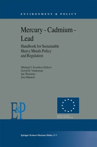 Cover image: Mercury — Cadmium — Lead Handbook for Sustainable Heavy Metals Policy and Regulation 9781402002243