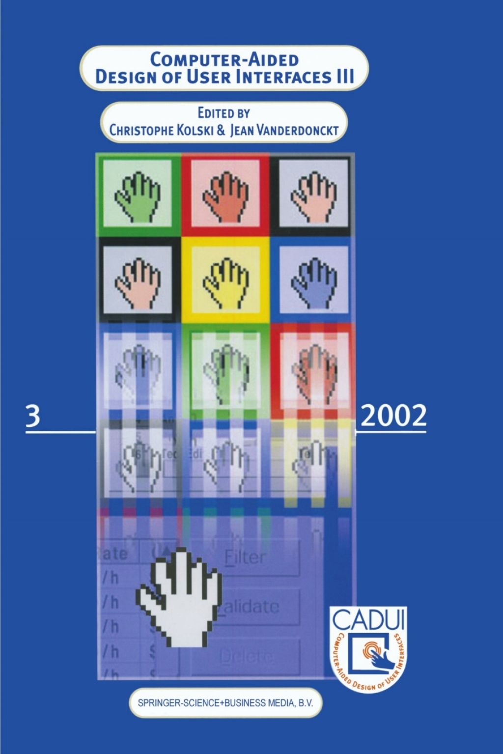 Computer-Aided Design of User Interfaces III Proceedings of the Fourth International Conference on Computer-Aided Design of User Interfaces 15–17 May 2002, Valenciennes, France 1st Edition
