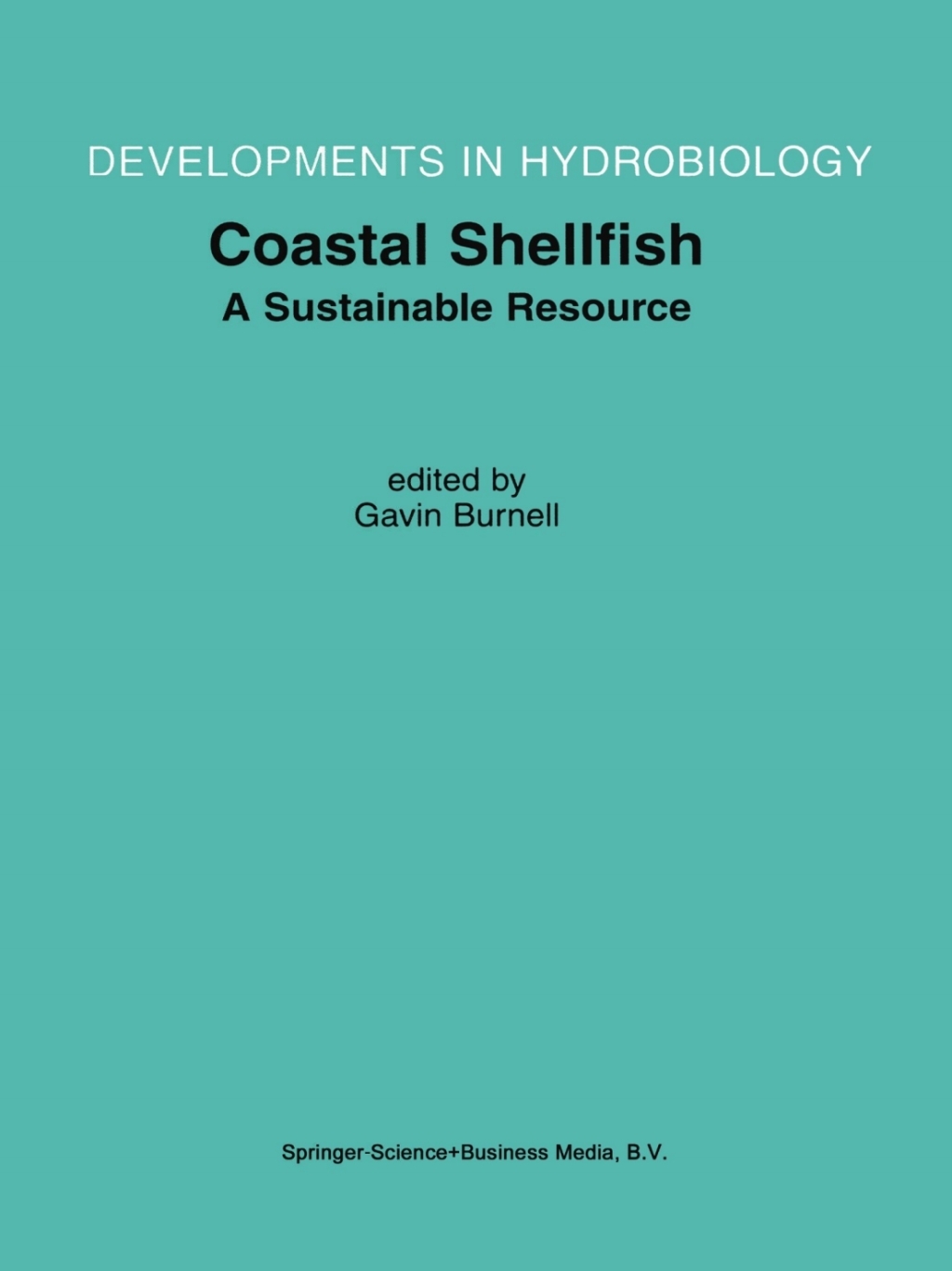 Coastal Shellfish — A Sustainable Resource Proceedings of the Third International Conference on Shellfish Restoration, held in Cork, Ireland, 28 September–2 October 1999 1st Edition