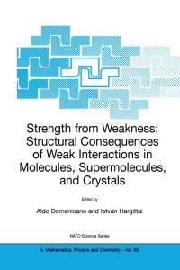 Cover image: Strength from Weakness: Structural Consequences of Weak Interactions in Molecules, Supermolecules, and Crystals 1st edition 9781402007095