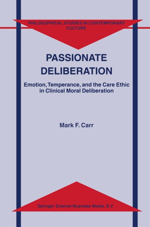 Passionate Deliberation: Emotion, Temperance, and the Care Ethic in Clinical Moral Deliberation - FULL INSTANT DOWNLOAD | PDF DOCX EPUB