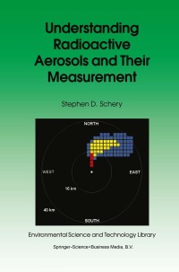 Omslagafbeelding: Understanding Radioactive Aerosols and Their Measurement 9780792370680