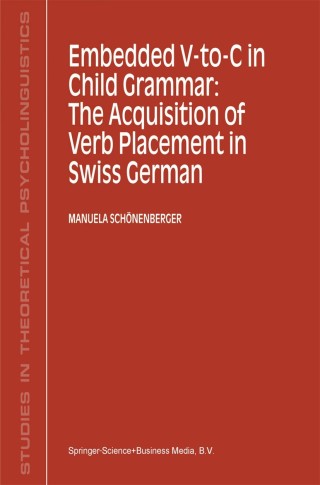 Titelbild: Embedded V-To-C in Child Grammar: The Acquisition of Verb Placement in Swiss German 9780792370864
