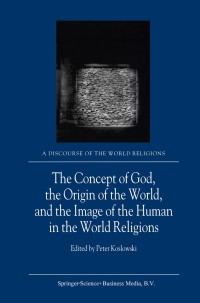 Omslagafbeelding: The Concept of God, the Origin of the World, and the Image of the Human in the World Religions 1st edition 9789401038805
