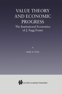 Cover image: Value Theory and Economic Progress: The Institutional Economics of J. Fagg Foster 9789401057677